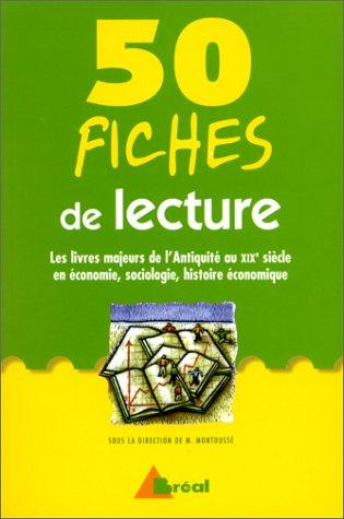 50 fiches de lecture : les oeuvres majeures de l'Antiquité au XIXe siècle en économie, sociologie, histoire économique : classes préparatoires économiques et commerciales, 1er et 2e cycles universitaires