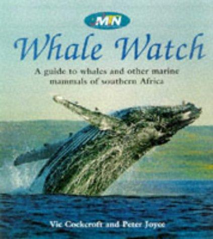 Whale Watch: A Guide to Whales and Other Marine Mammals of Southern Africa: A Guide to Southern African Whales, Dolphins and Other Marine Mammals