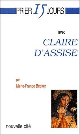 Prier 15 jours avec Claire d'Assise ou L'écho d'une fascination