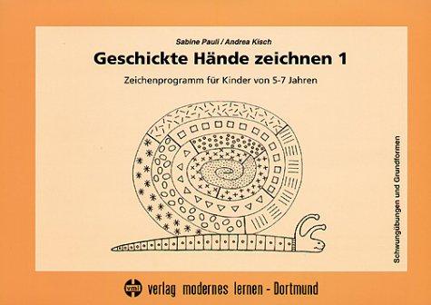 Geschickte Hände zeichnen 1: Zeichenprogramm für Kinder von 5-7 Jahren - Schwungübungen und Grundformen