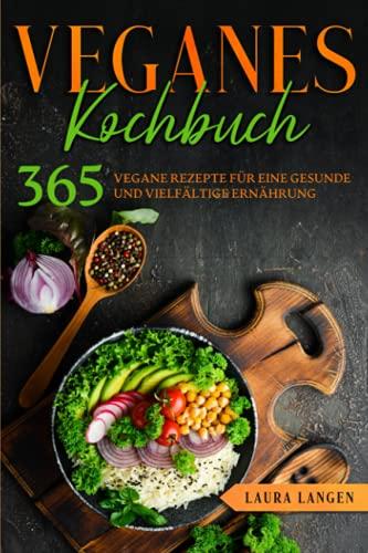 Veganes Kochbuch: 365 vegane Rezepte für eine gesunde und vielfältige Ernährung.