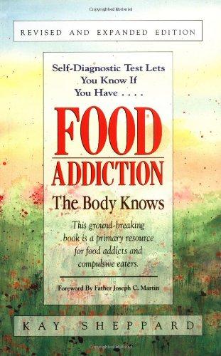 Food Addiction: The Body Knows: Revised & Expanded Edition by Kay Sheppard