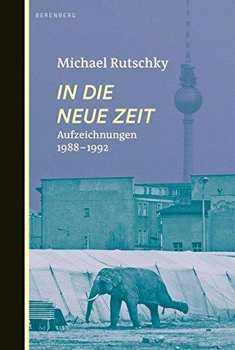 In die neue Zeit: Aufzeichnungen 1988-1992