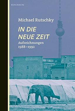 In die neue Zeit: Aufzeichnungen 1988-1992