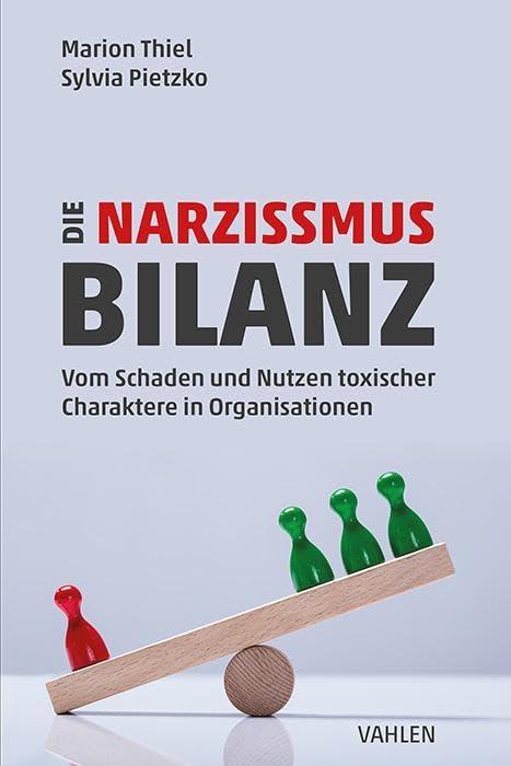 Die Narzissmus-Bilanz: Vom Schaden und Nutzen toxischer Charaktere in Organisationen