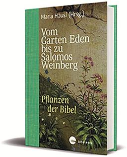 Vom Garten Eden bis zu Salomos Weinberg: Pflanzen der Bibel