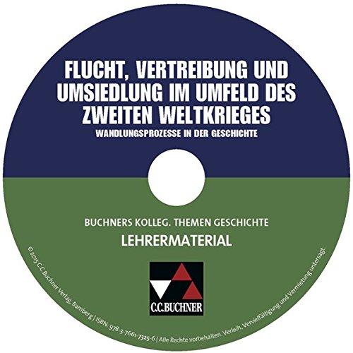 Buchners Kolleg. Themen Geschichte. CD-ROM zu Flucht, Vertreibung und Umsiedlung im Umfeld des Zweiten Weltkrieges. Lehrermaterial: CD-ROM zu Flucht, Vertreibung und Umsiedlung im Umfeld des Zweiten Weltkrieges