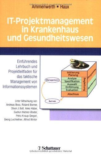 IT-Projektmanagement in Krankenhaus und Gesundheitswesen: Einführendes Lehrbuch und Projektleitfaden für das taktische Management von Informationssystemen