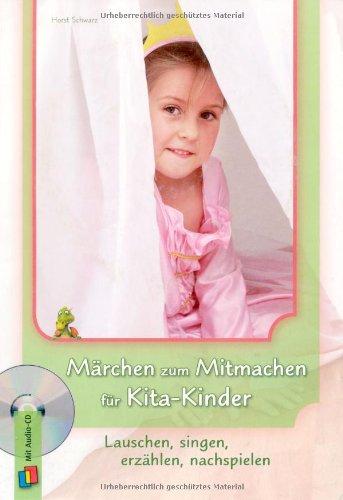 Märchen zum Mitmachen für Kita-Kinder: Lauschen, singen, erzählen, nachspielen