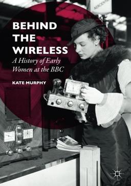 Behind the Wireless: A History of Early Women at the BBC