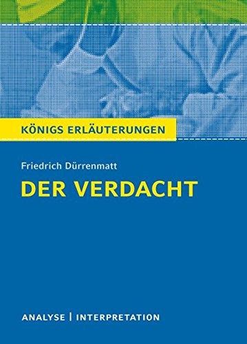 Der Verdacht von Friedrich Dürrenmatt - Königs Erläuterungen. Textanalyse und Interpretation mit ausführlicher Inhaltsangabe und Abituraufgaben mit Lösungen