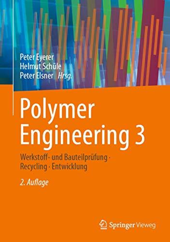 Polymer Engineering 3: Werkstoff- und Bauteilprüfung, Recycling, Entwicklung