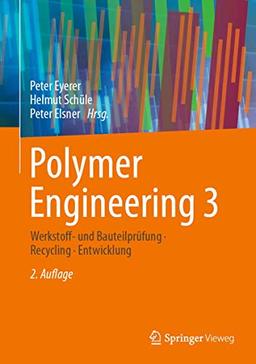 Polymer Engineering 3: Werkstoff- und Bauteilprüfung, Recycling, Entwicklung