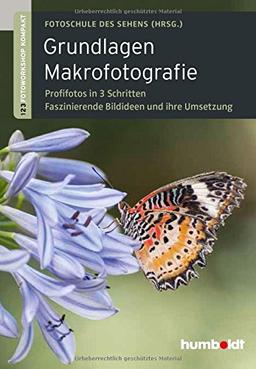 Grundlagen Makrofotografie: 1,2,3 Fotoworkshop kompakt. Profifotos in 3 Schritten. 64 faszinierende Bildideen und ihre Umsetzung