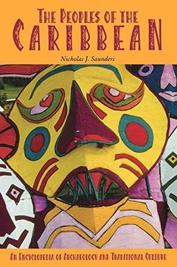 The Peoples of the Caribbean: An Encyclopedia of Archaeology and Traditional Culture