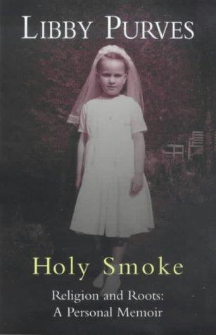 Holy Smoke: Religion and Roots : A Personal Memoir