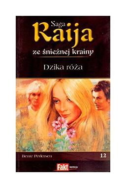 Raija. Saga ze snieznej krainy. Tom 12. Dzika roza