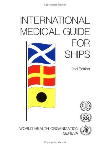 International Medical Guide for Ships: Including the Ship's Medical Chest