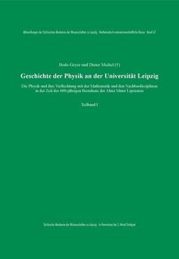 Geschichte der Physik an der Universität Leipzig: Die Physik und ihre Verflechtung mit der Mathematik und den Nachbardisziplinen in der Zeit des ... Mathematisch-naturwissenschaftliche Klasse)