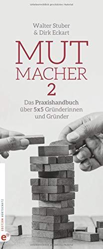 Mutmacher 2: Das Praxishandbuch über 5 x 5 Gründerinnen und Gründer