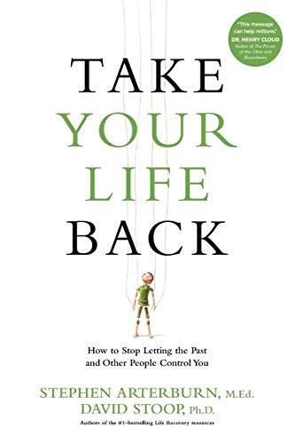 Take Your Life Back: How to Stop Letting the Past and Other People Control You