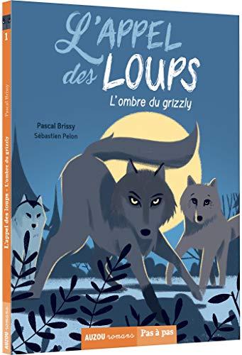 L'appel des loups. Vol. 1. L'ombre du grizzly