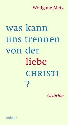 was kann uns trennen von der liebe CHRISTI?: Gedichte