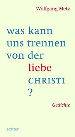 was kann uns trennen von der liebe CHRISTI?: Gedichte