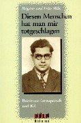 Diesen Menschen hat man mir totgeschlagen. Briefe aus Gestapohaft und KZ