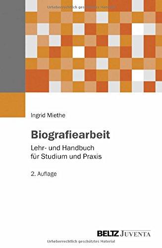 Biografiearbeit: Lehr- und Handbuch für Studium und Praxis (Grundlagentexte Methoden)