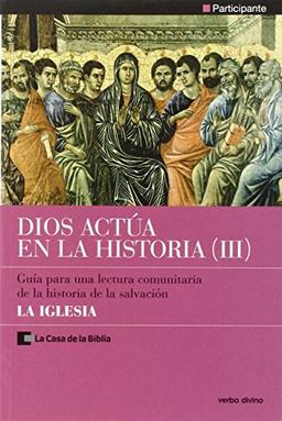 Dios actúa en la historia 3 : la Iglesia: participante-guía para una lectura comunitaria de la historia de la salvación (Palabra y vida)