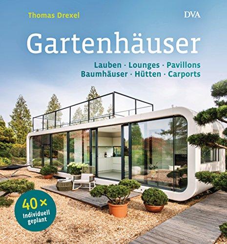 Gartenhäuser: Lauben, Lounges, Pavillons, Baumhäuser, Hütten, Carports    - 40 x individuell geplant