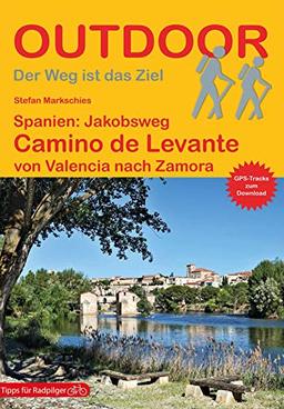 Spanien: Jakobsweg Camino de Levante: von Valencia nach Zamora (Der Weg ist das Ziel) (Outdoor Pilgerführer)