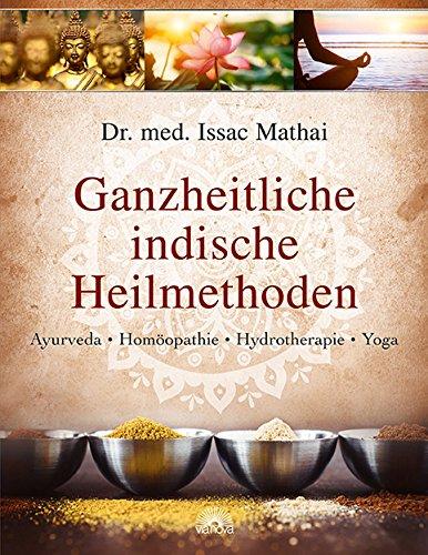 Ganzheitliche indische Heilmethoden: Ayurveda, Homöopathie, Hydrotherapie, Yoga