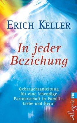 In jeder Beziehung: Gebrauchsanleitung für eine lebendige Partnerschaft in Familie, Liebe und Beruf