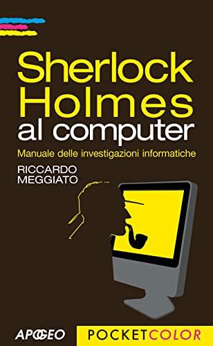 Sherlock Holmes al computer. Manuale delle investigazioni informatiche (Pocket color)