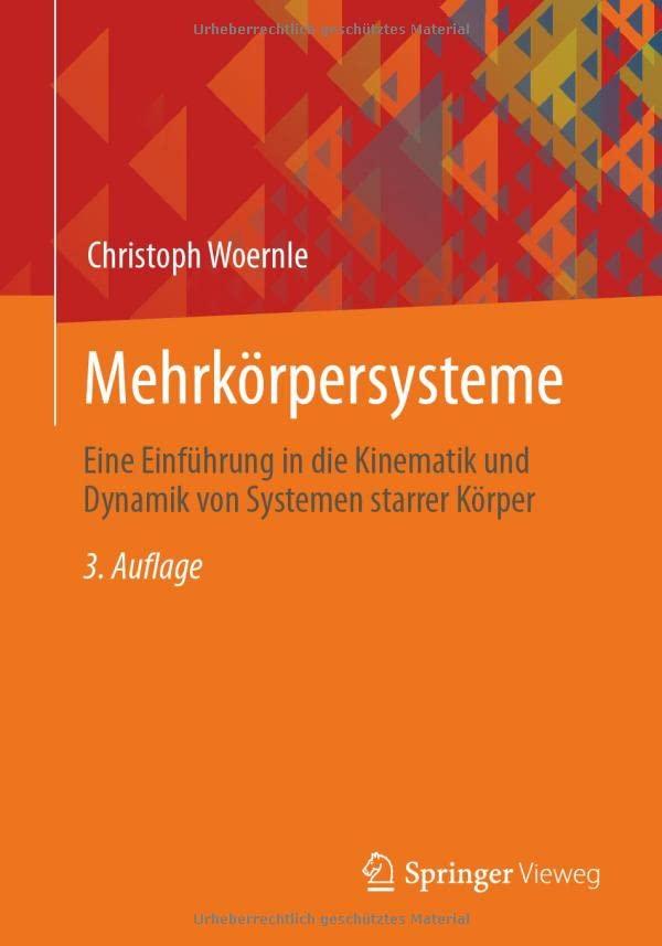 Mehrkörpersysteme: Eine Einführung in die Kinematik und Dynamik von Systemen starrer Körper