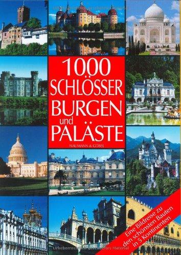 1000 Burgen, Schlösser und Paläste. Eine Bildreise zu den schönsten Bauten in 5 Kontinenten