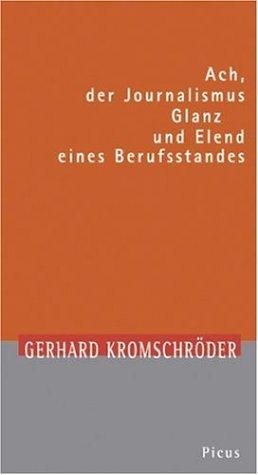 Ach, der Journalismus. Glanz und Elend eines Berufsstandes