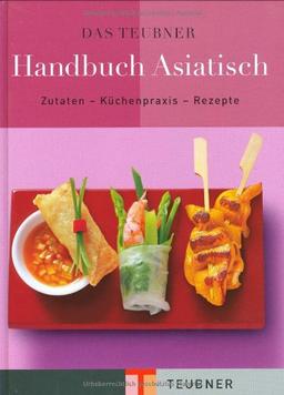 Das TEUBNER Handbuch Asiatisch: Zutaten-Küchenpraxis-Rezepte (Teubner Handbücher)