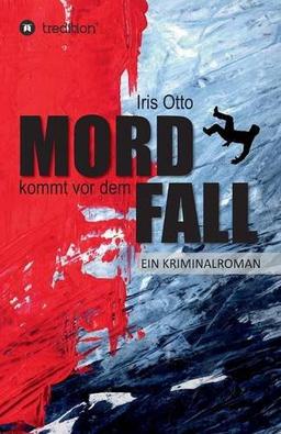 Mord kommt vor dem Fall: Ein Kriminalroman