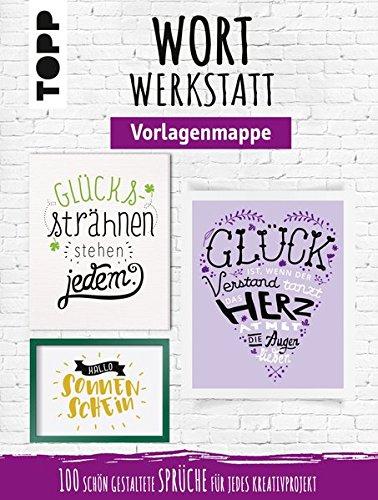 Wortwerkstatt - Vorlagenmappe: 100 schön gestaltete Sprüche für jedes Kreativprojekt