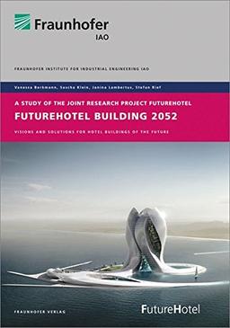 FutureHotel Building 2052.: Visions and Solutions for Hotel Buildings of the Future.