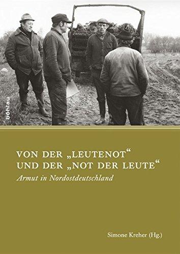 Von der &#34;Leutenot&#34; und der &#34;Not der Leute&#34;: Armut in Nordostdeutschland