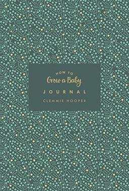 How to Grow a Baby Journal: The perfect companion to bestselling pregnancy and birth book How to Grow a Baby and Push it Out (Baby Record Book)