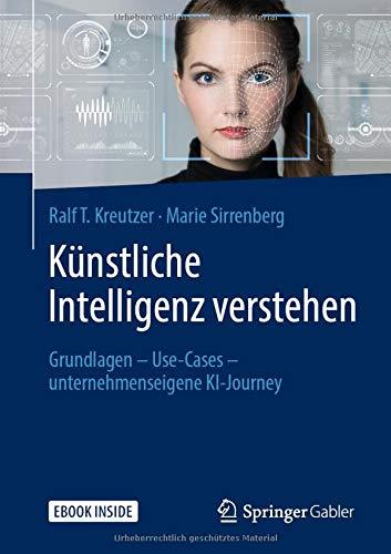 Künstliche Intelligenz verstehen: Grundlagen – Use-Cases – unternehmenseigene KI-Journey