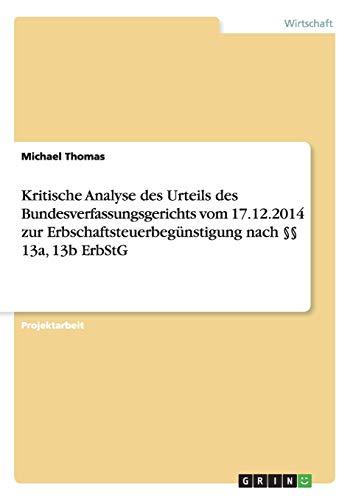 Kritische Analyse des Urteils des Bundesverfassungsgerichts vom 17.12.2014 zur Erbschaftsteuerbegünstigung nach §§ 13a, 13b ErbStG