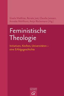 Feministische Theologie: Initiativen, Kirchen, Universitäten - eine Erfolgsgeschichte