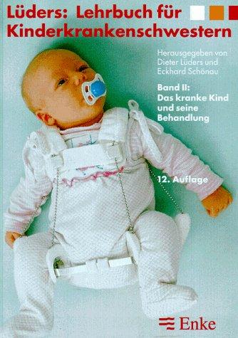 Lehrbuch für Kinderkrankenschwestern, 2 Bde., Bd.2, Das kranke Kind und seine Behandlung