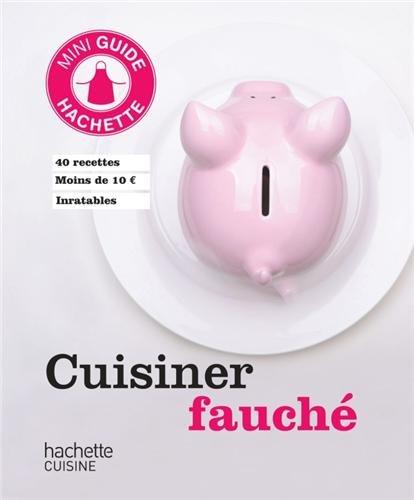 Cuisinier fauché : 40 recettes moins de 10 euros inratables